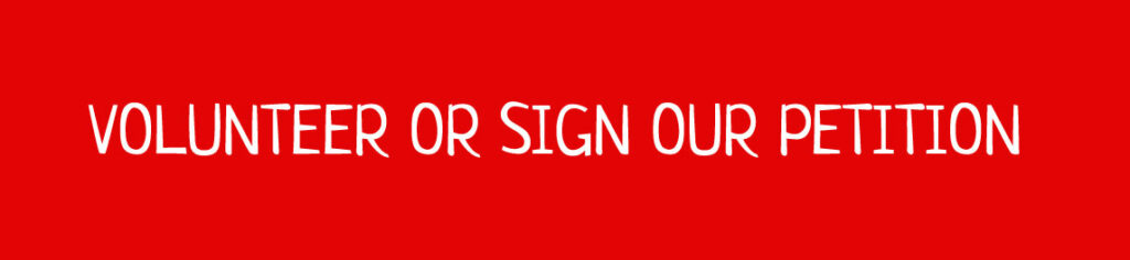 Volunteer or sign our petition